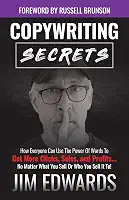 Copywriting Secrets: How Everyone Can Use The Power Of Words To Get More Clicks, Sales and Profits . . . No Matter What You Sell Or Who You Sell It To! (English Edition)