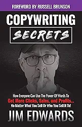 Copywriting Secrets: How Everyone Can Use The Power Of Words To Get More Clicks, Sales and Profits . . . No Matter What You Sell Or Who You Sell It To! (English Edition)