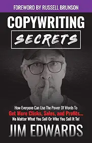 Copywriting Secrets: How Everyone Can Use The Power Of Words To Get More Clicks, Sales and Profits . . . No Matter What You Sell Or Who You Sell It To! (English Edition)