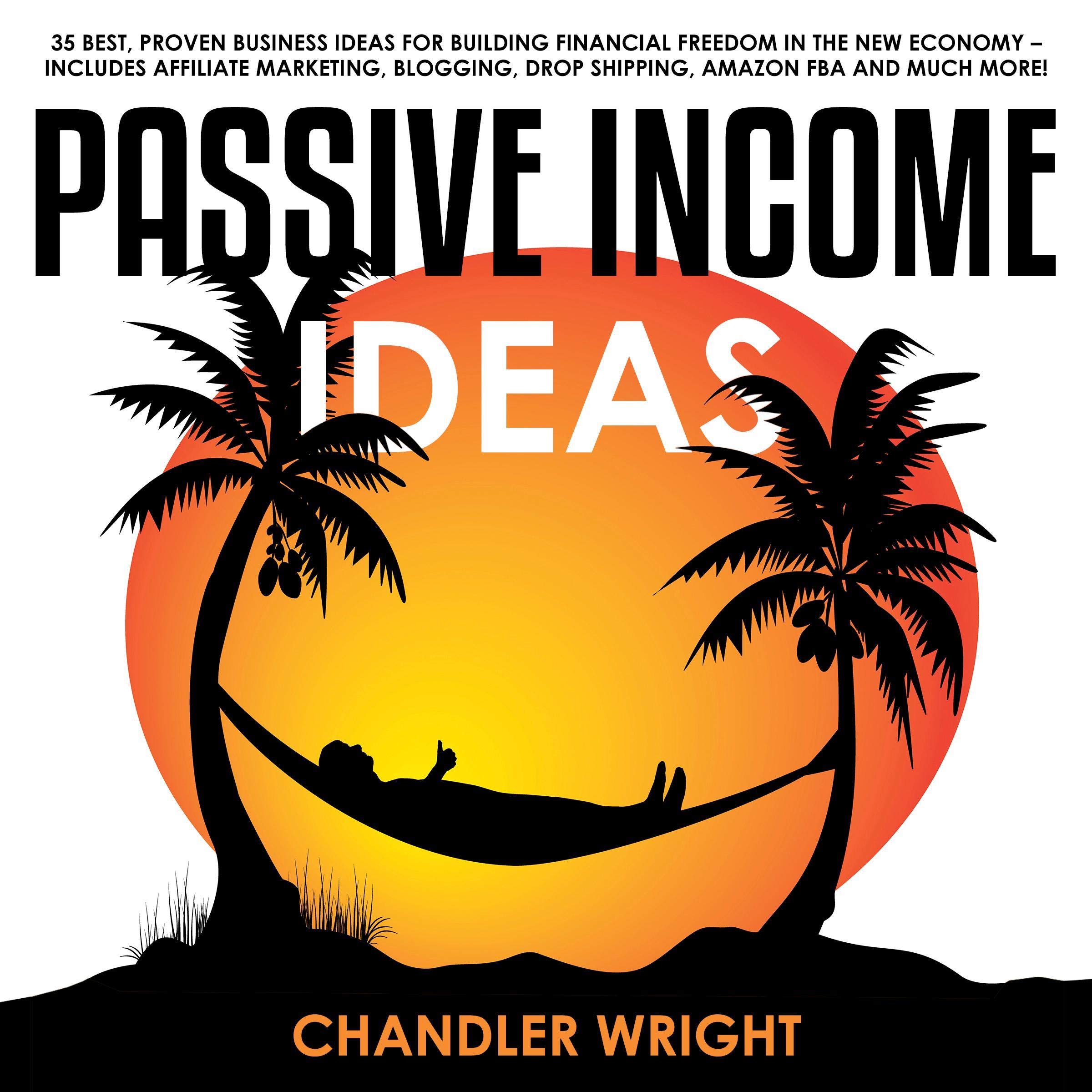 Passive Income Ideas: 35 Best, Proven Business Ideas for Building Financial Freedom in the New Economy: Includes Affiliate Marketing, Blogging, Dropshipping, and Much More!