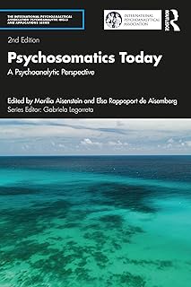 Psychosomatics Today: A Psychoanalytic Perspective (The International Psychoanalytical Association Psychoanalytic Ideas and Applications Series)