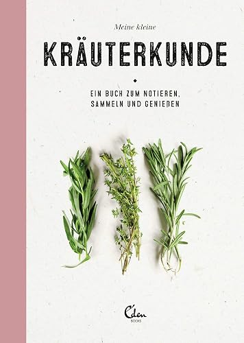 Meine kleine Kräuterkunde: Ein Buch zum Notieren, Sammeln und Genießen