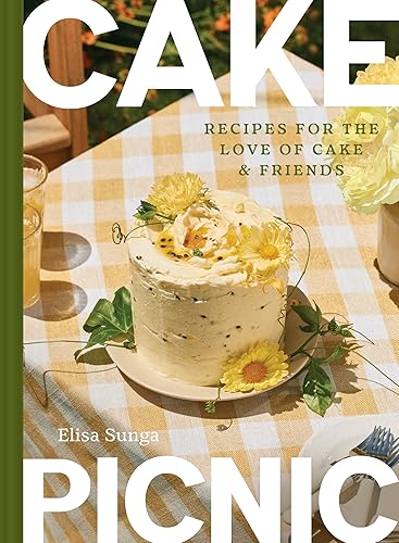 Cake Picnic: Recipes for the Love of Cake & Friends