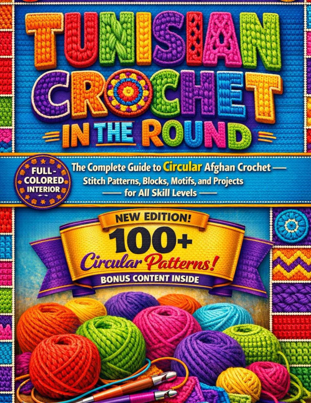 TUNISIAN CROCHET IN THE ROUND: The Complete Guide to Circular Afghan Crochet Stitch Patterns, Blocks, Motifs, and Projects for All Skill Levels