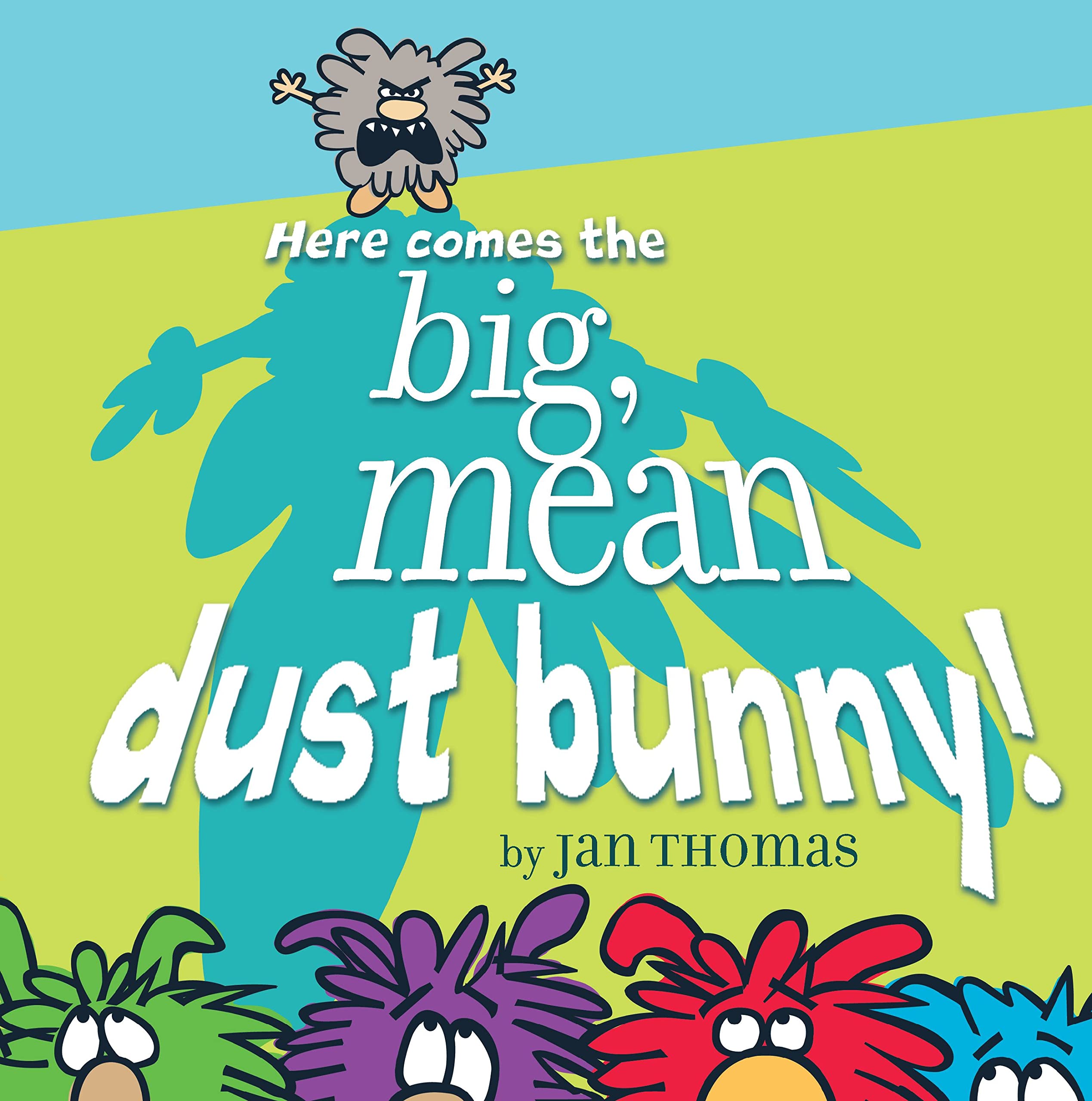 Here Comes the Big, Mean Dust Bunny! (The Rhyming Dust Bunnies Books) Hardcover – Picture Book, November 10, 2009
