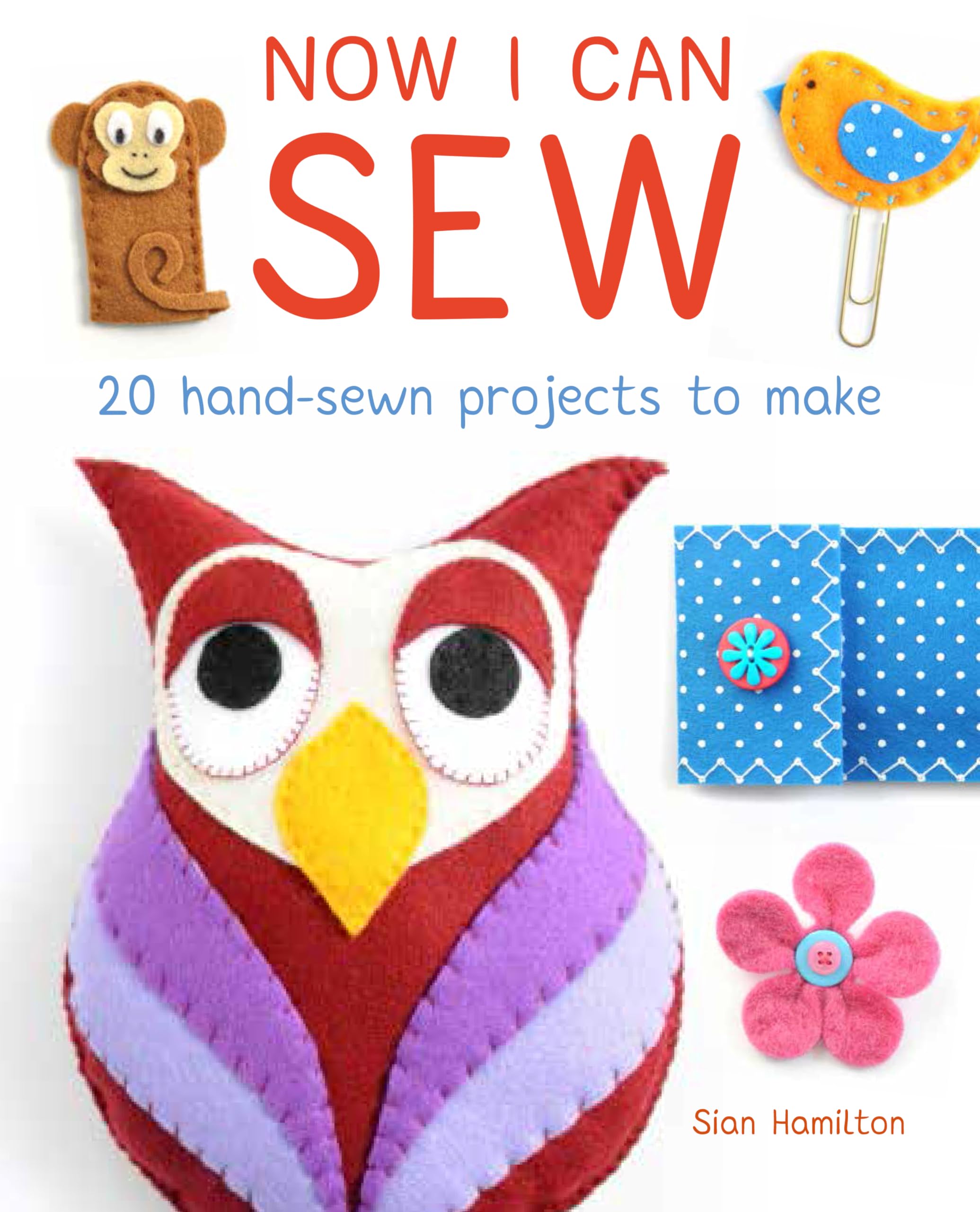 Now I Can Sew: 20 Hand-Sewn Projects to Make