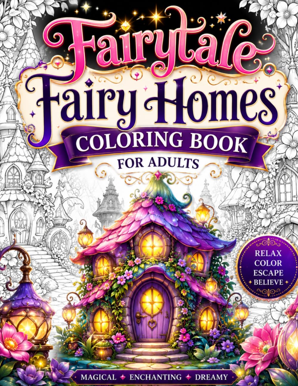 Fairytale Fairy Homes Coloring Book for Adults: 50 Magical Fairy Houses, Enchanted Cottages, Cozy Fantasy Villages, Whimsical Storybook Homes and ... Creative Escapism and Coloring Enjoyment