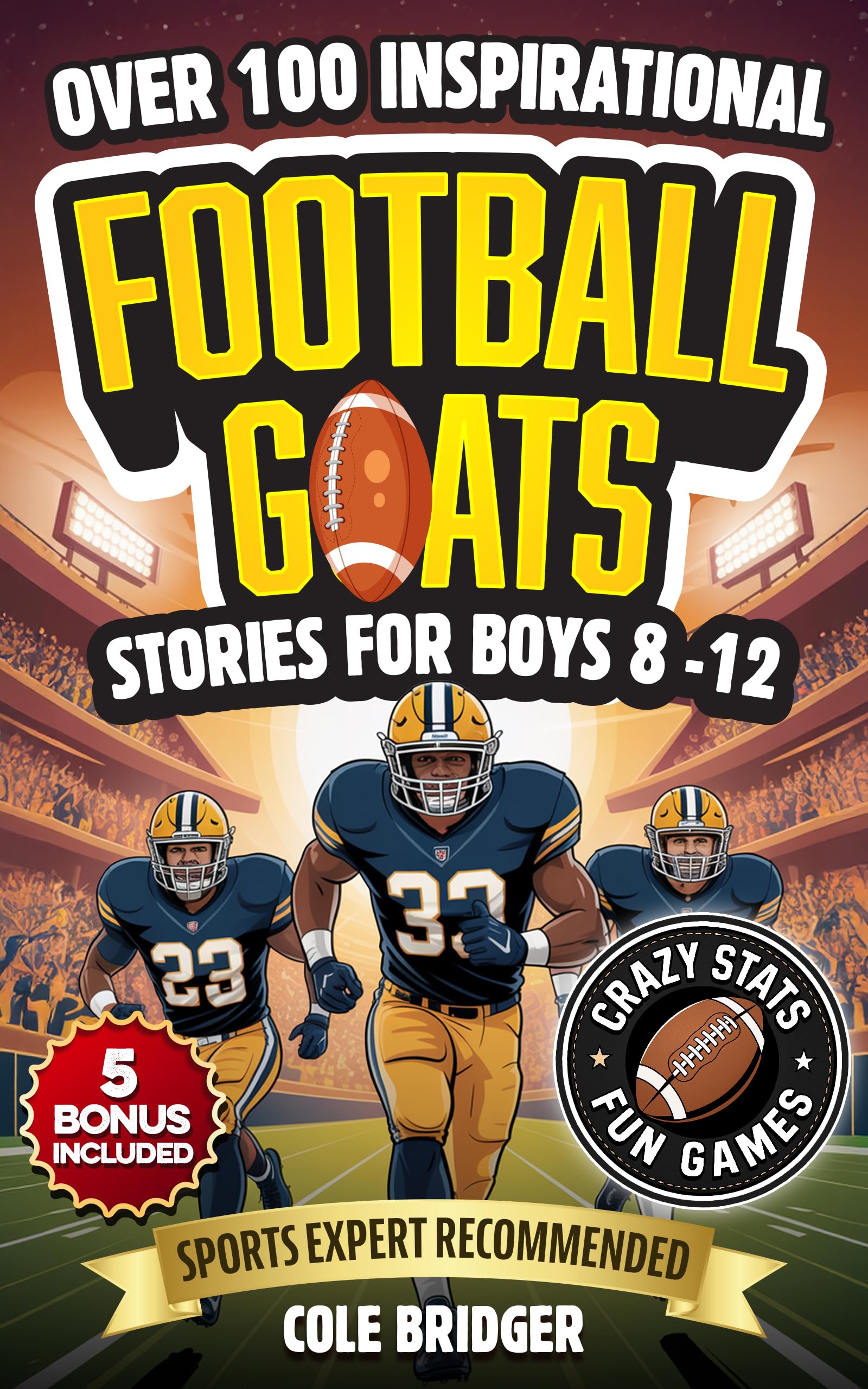 Inspirational Football GOATS Stories for Boys 8-12: Over 100 Legendary Football Stories, Crazy Stats, and Games That Build Grit and Team Spirit (Inspirational Sports Stories Book 1)