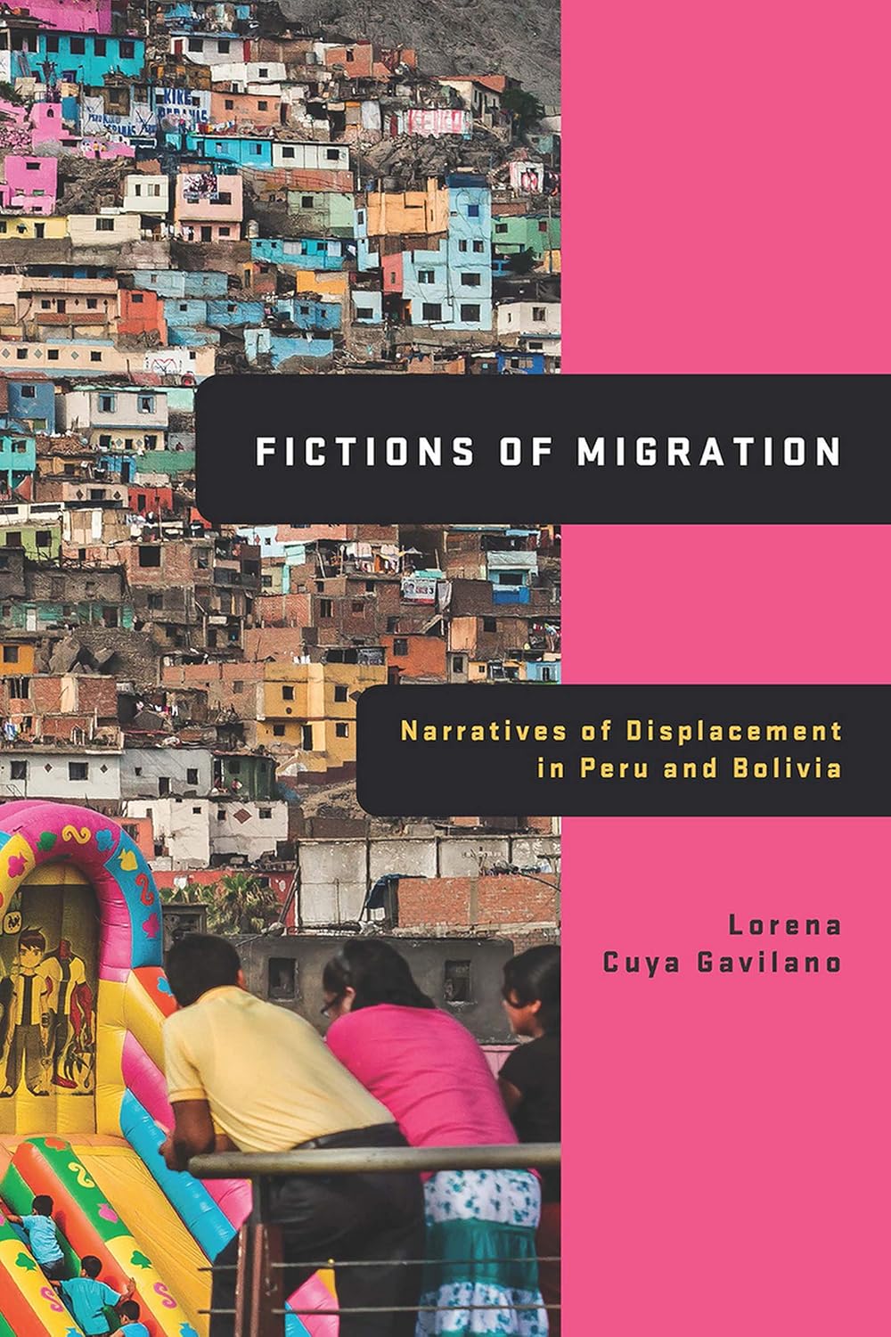 Fictions of Migration: Narratives of Displacement in Peru and Bolivia (Global Latin/o Americas)