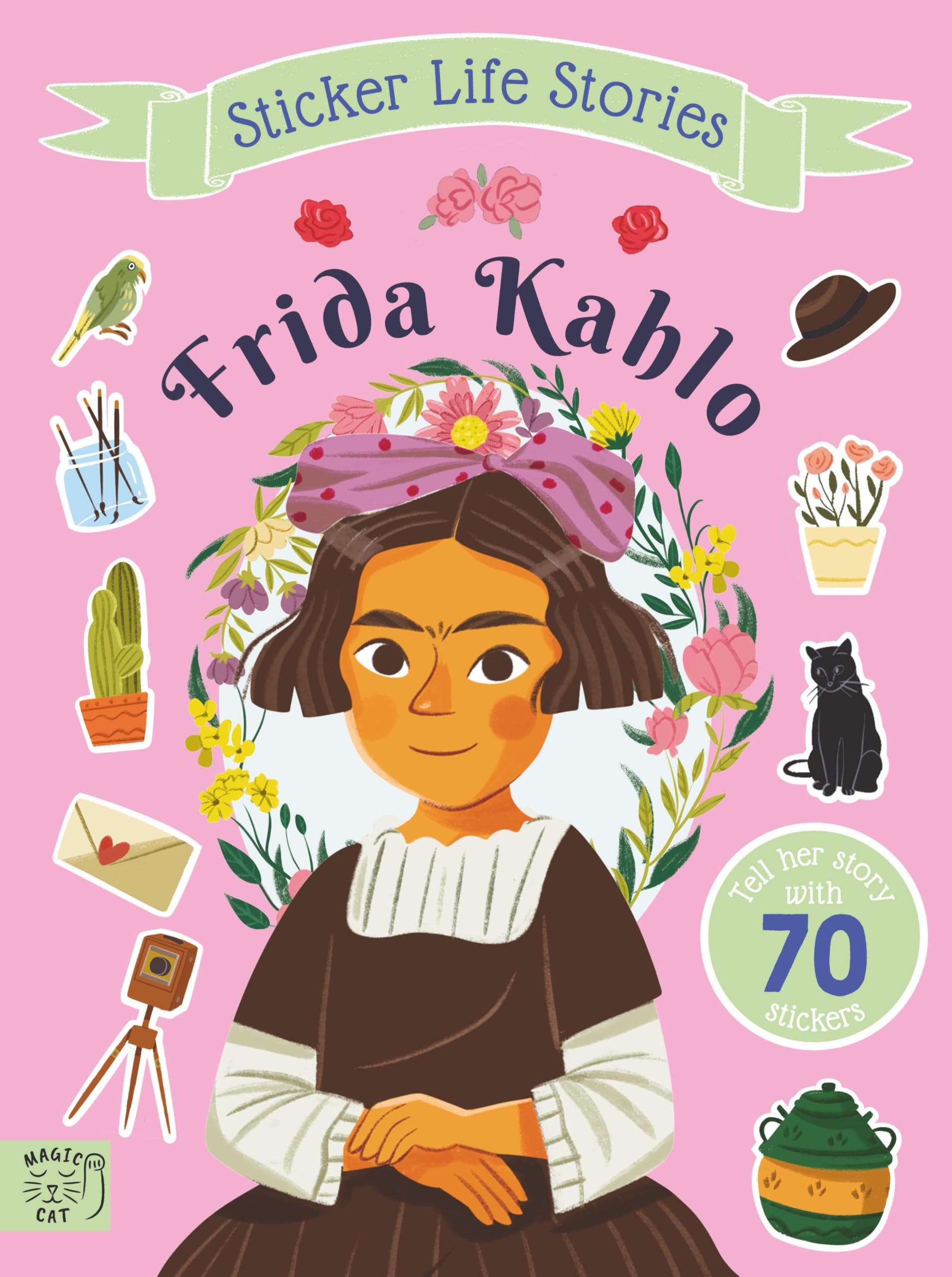 Frida Kahlo: An inspiring sticker story about being true to yourself (Sticker Life Stories)
