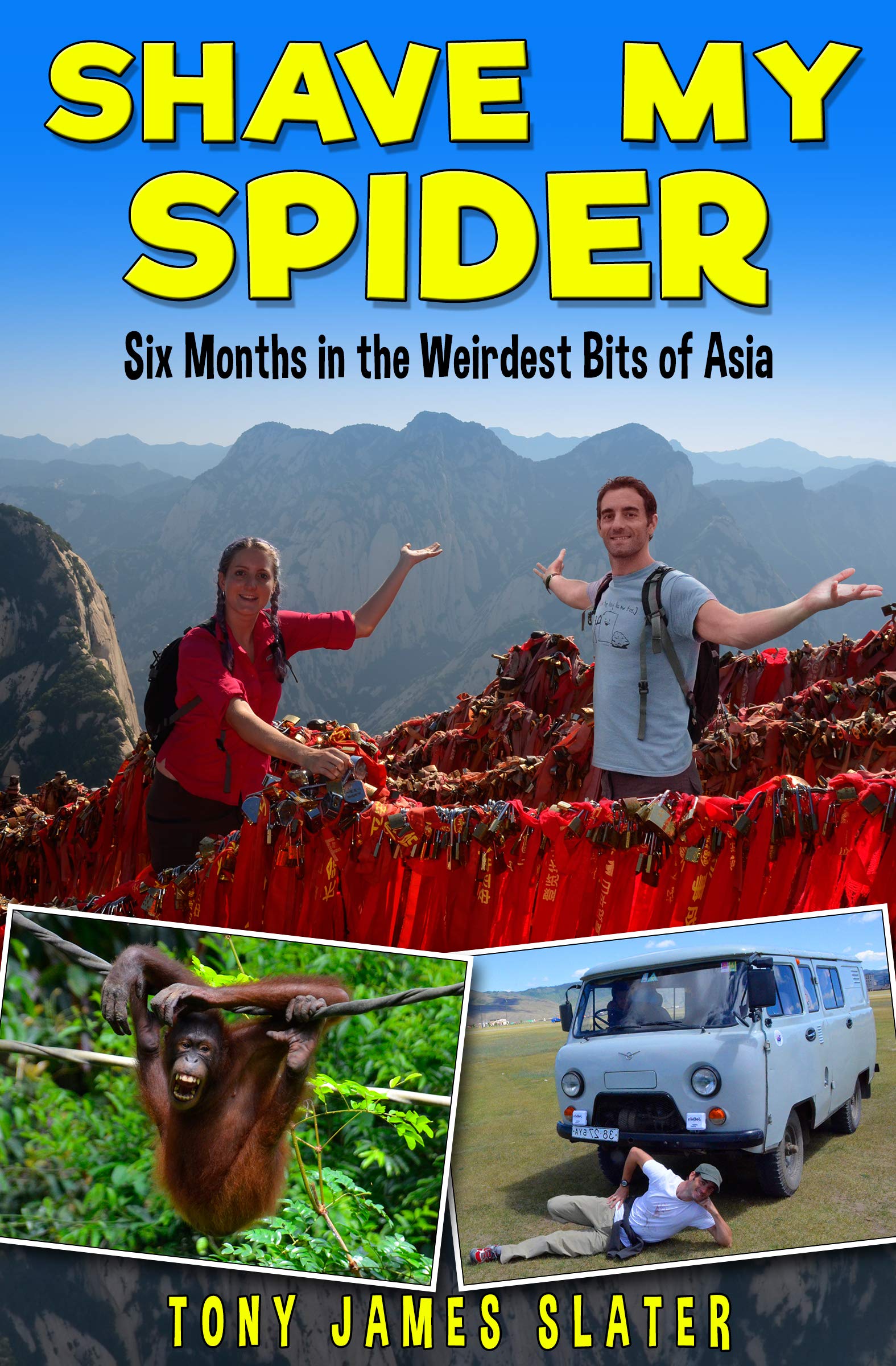 Shave My Spider! Six Months Around the Weirdest Bits of Asia: A Comedy Memoir (Adventure Without End Book 5)