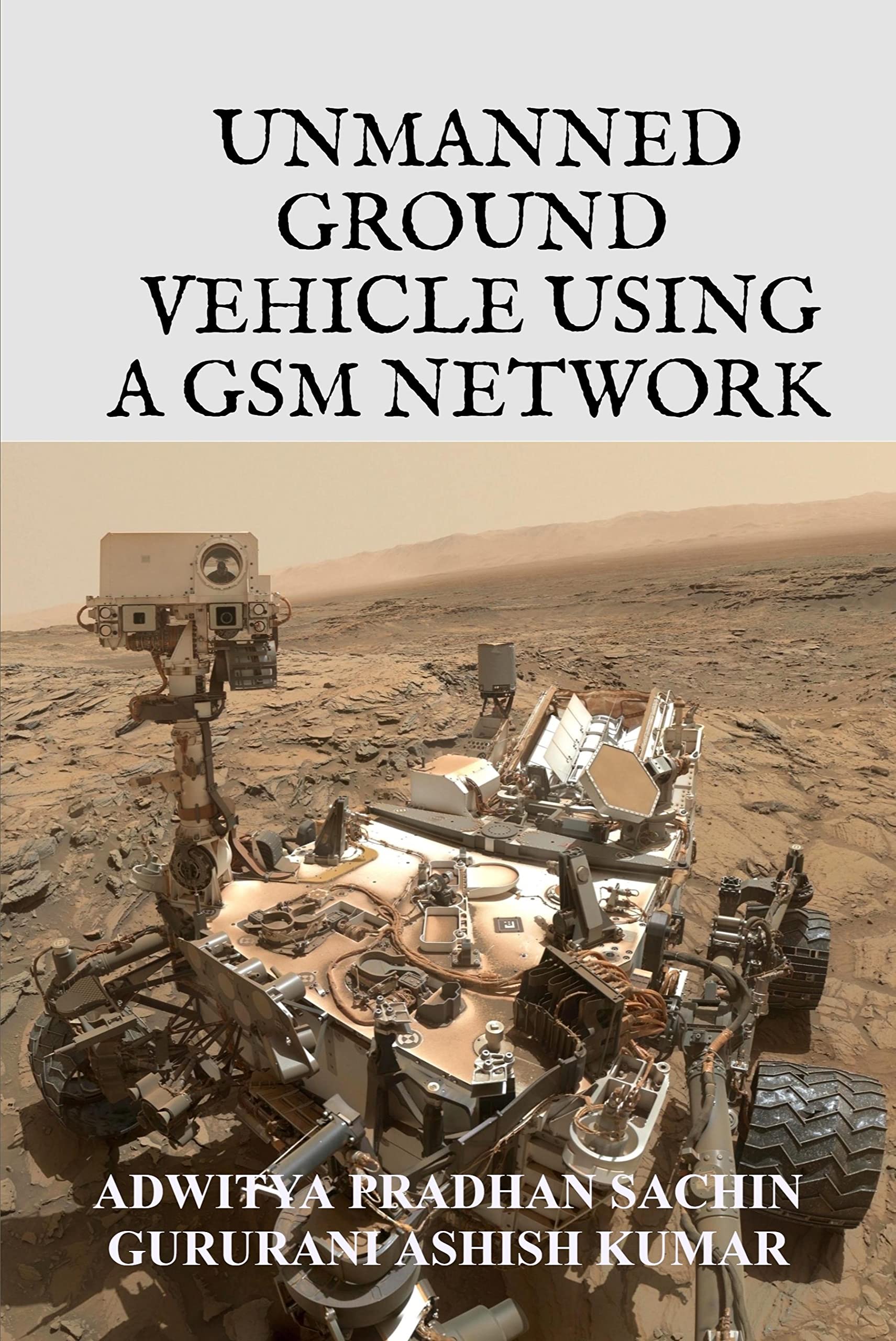 Unmanned Ground Vehicle Using a GSM Network Paperback – 28 April 2020