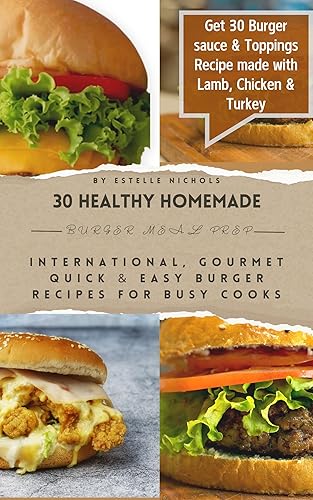 30 Healthy Homemade Burger Meal Prep: International, Gourmet Quick &