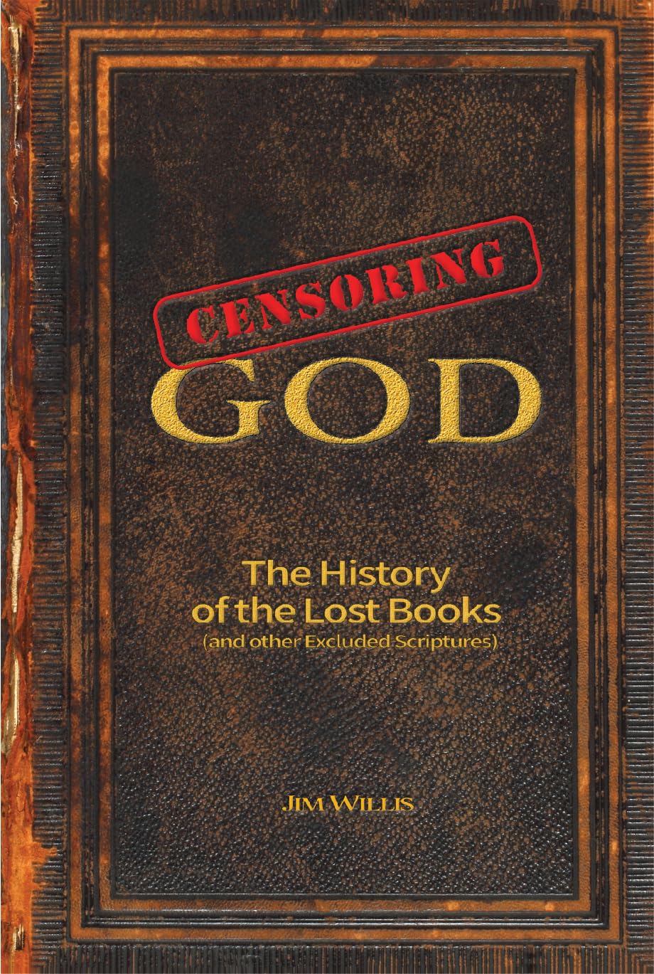 Censoring God: The History of the Lost Books (and other Excluded Scriptures) (The Real Unexplained! Collection)