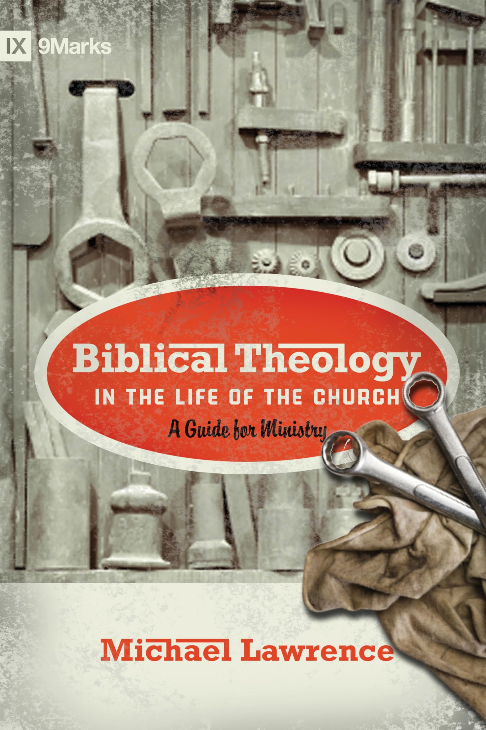 Biblical Theology in the Life of the Church: A Guide for Ministry (9Marks)