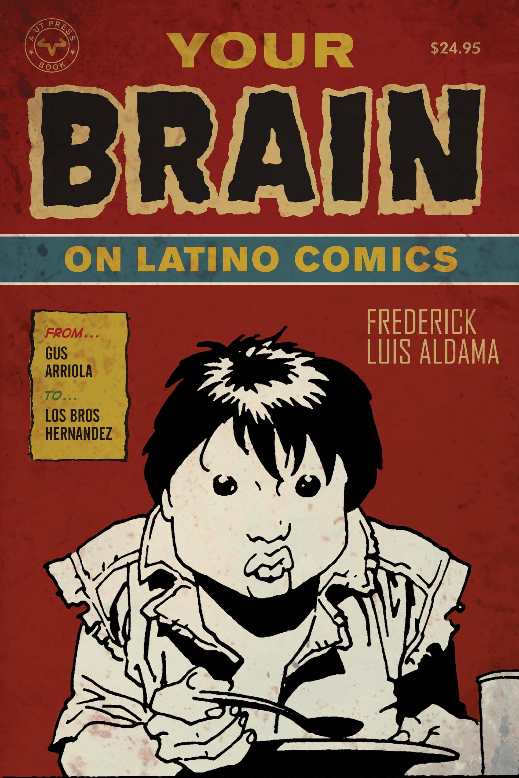 Your Brain on Latino Comics: From Gus Arriola to Los Bros Hernandez (Cognitive Approaches to Literature and Culture)