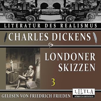 Londoner Skizzen 3 Hörbuch von Charles Dickens episode artwork