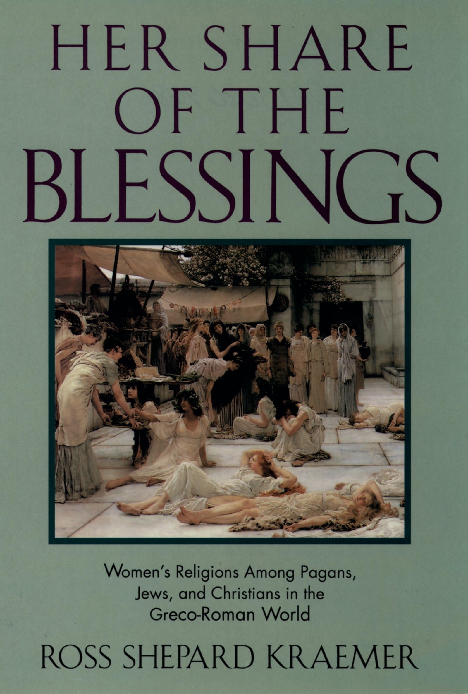 Her Share of the Blessings : Women's Religions among Pagans, Jews, and Christians in the Greco-Roman World (Oxford Paperbacks)