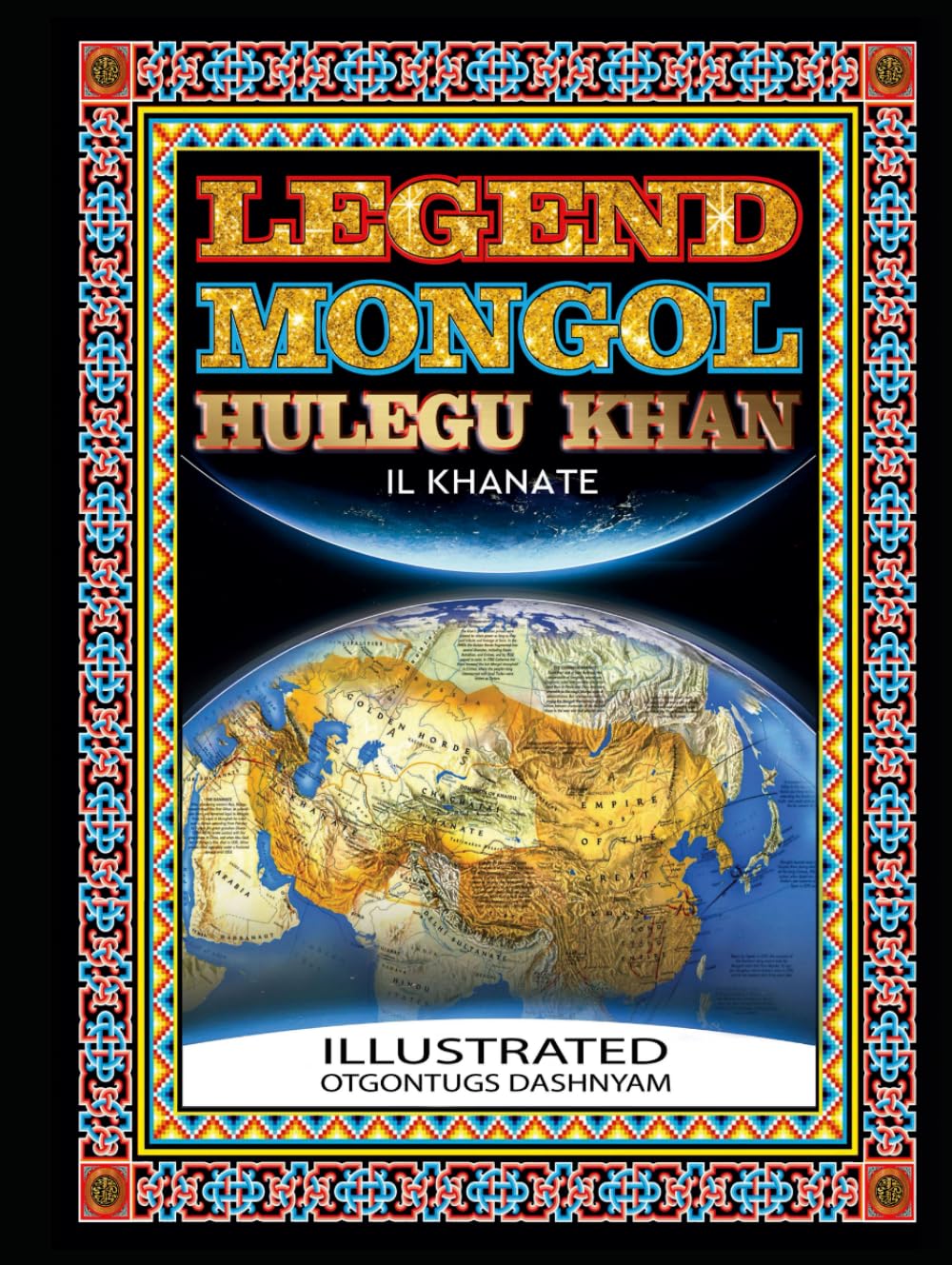 LEGEND MONGOL HULEGU KHAN IL KHANATE: LEGEND MONGOL HULEGU KHAN IL KHANATE ILLUSTRATED BY: TOM DASHNYAM OTGONTUGS (LEGEND MONGOL ILLUSTRATED BOOK)