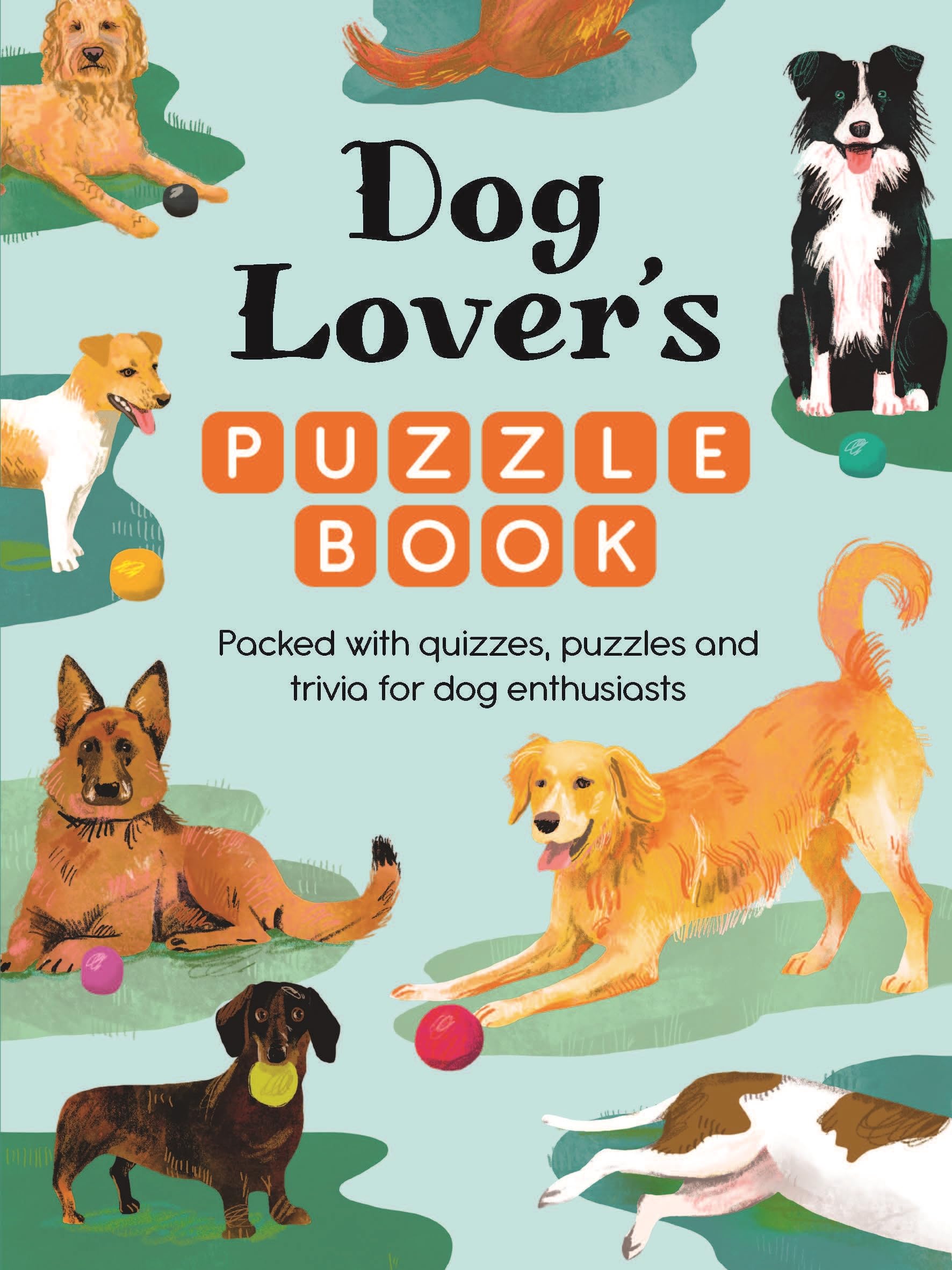 Dog Lover’s Puzzle Book: Packed with quizzes, puzzles and trivia for dog enthusiasts