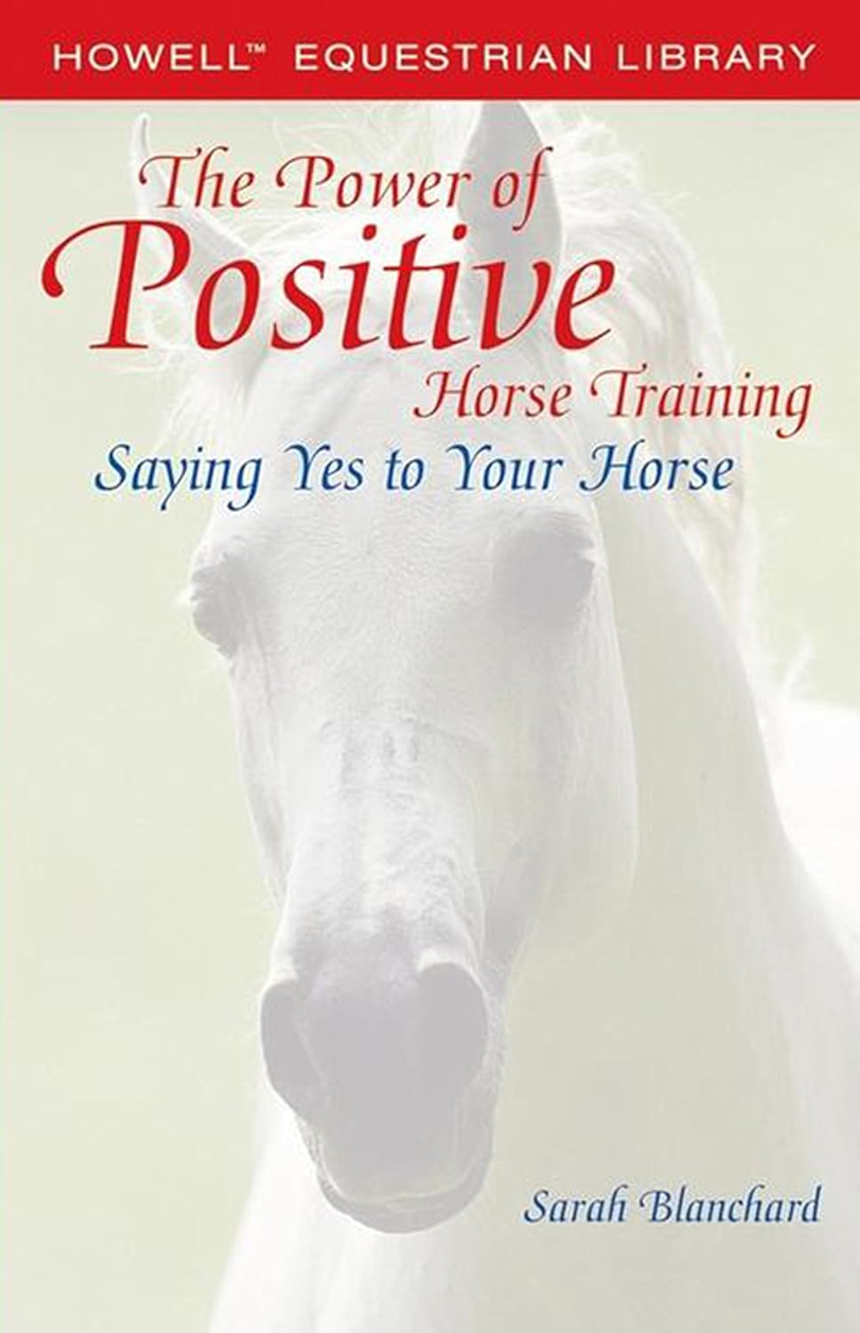 The Power of Positive Horse Training: Saying Yes to Your Horse (Howell Equestrian Library)      Kindle Edition
