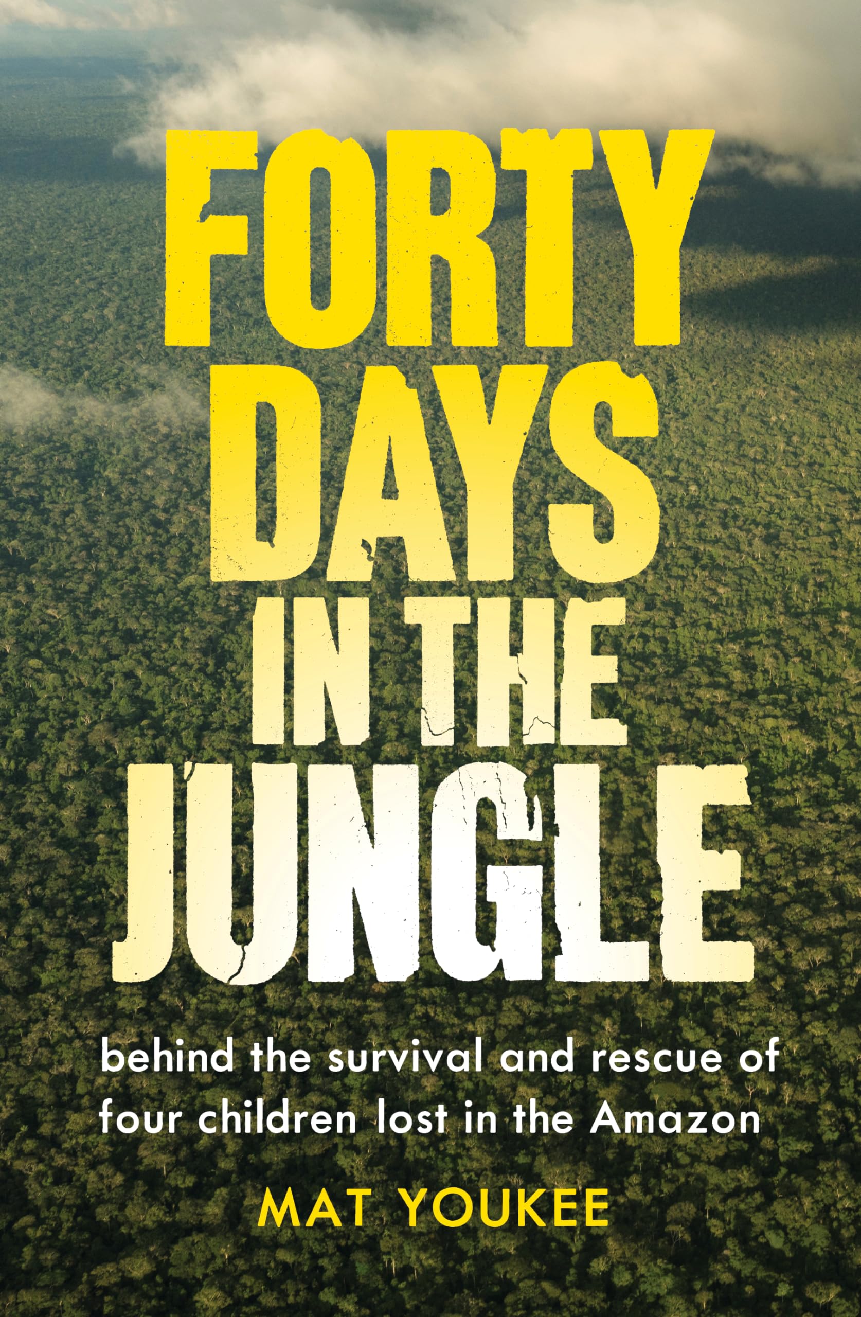 Forty Days in the Jungle: Behind the Extraordinary Survival and Rescue of Four Children Lost in the Amazon