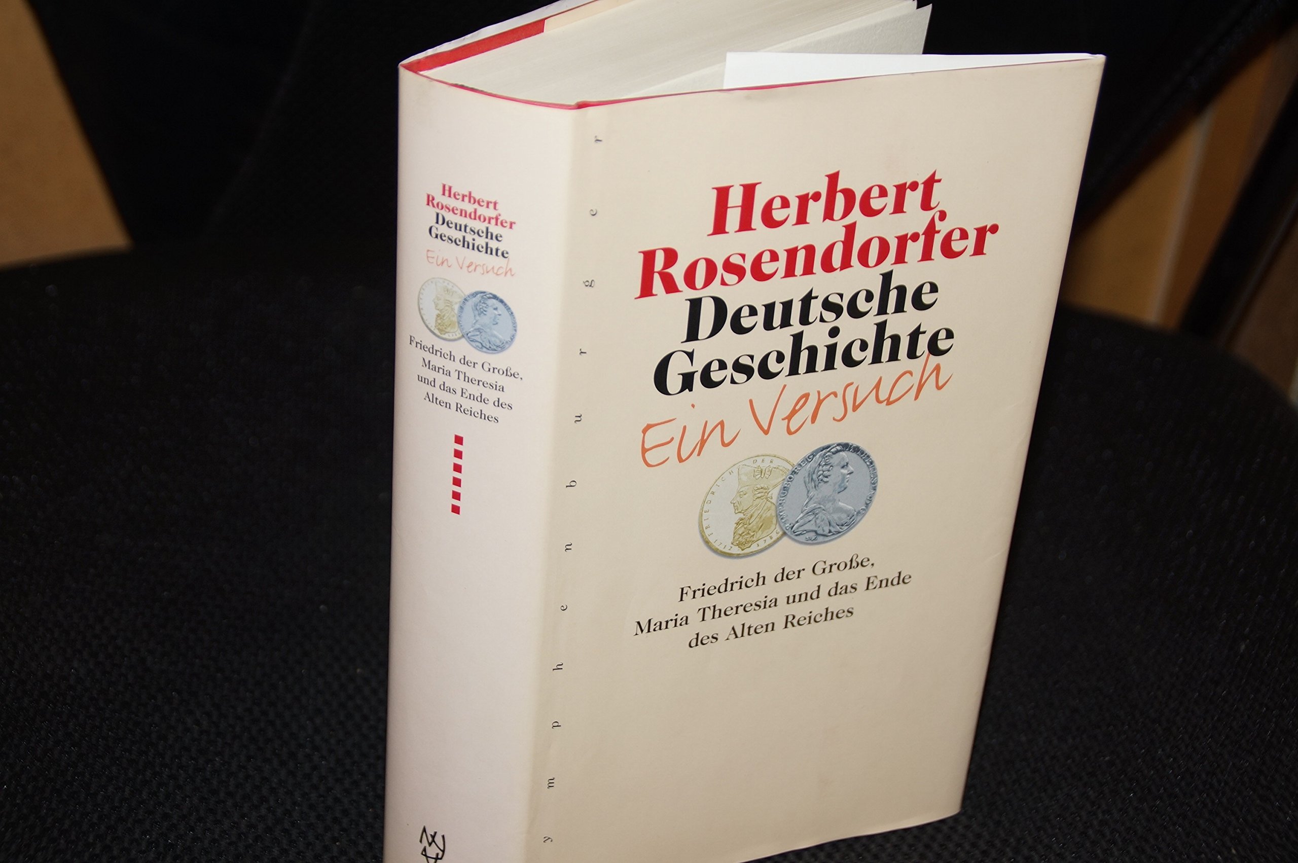 Deutsche Geschichte - Ein Versuch, Band 6: Friedrich der Große, Maria Theresia und das Ende des Alten Reiches