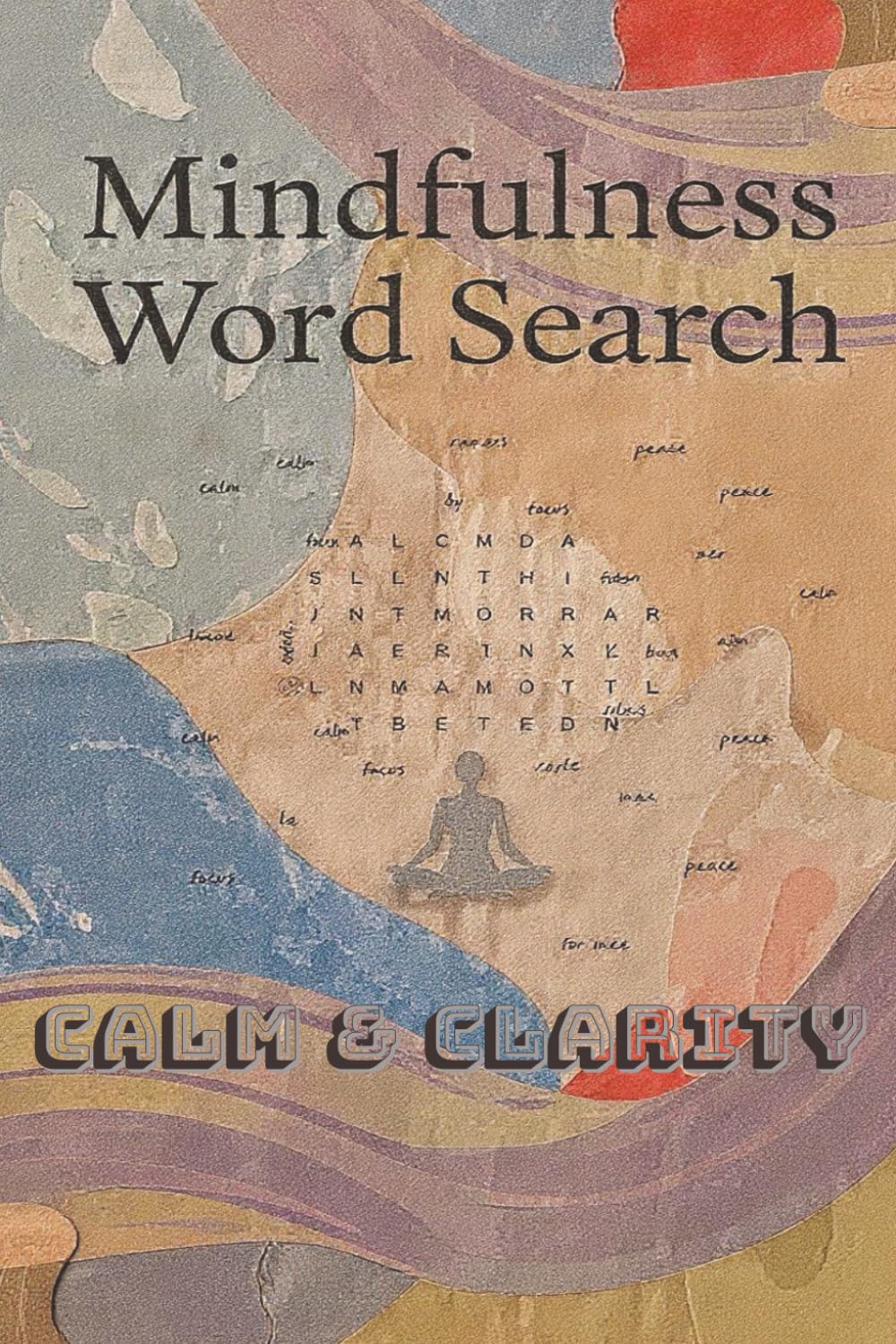 Calm & Clarity: A Mindfulness Word Search Book for Stress Relief and Mental Focus | 50 Relaxing Puzzles for Adults