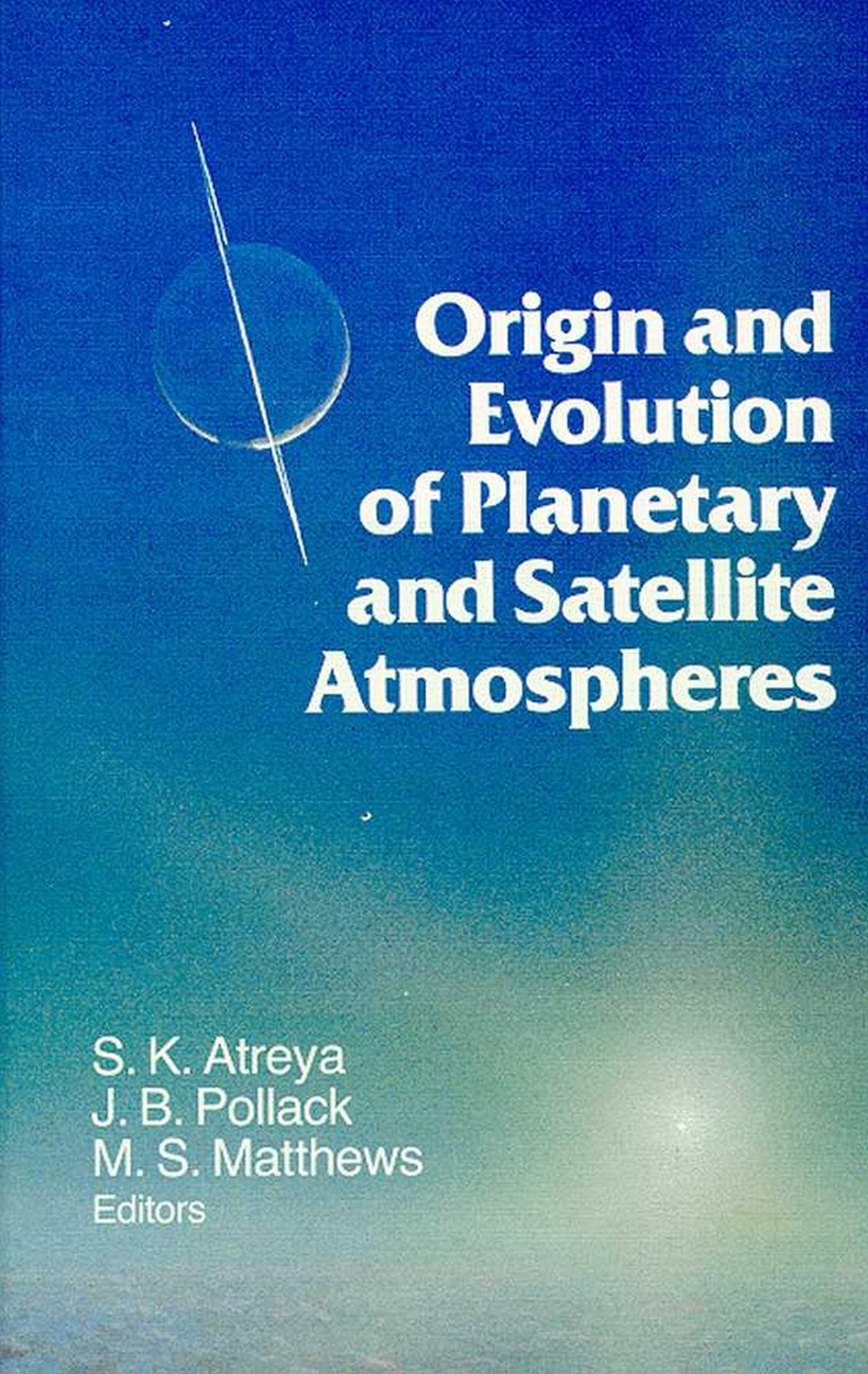 Origin and Evolution of Planetary and Satellite Atmospheres (The University of Arizona Space Science Series)