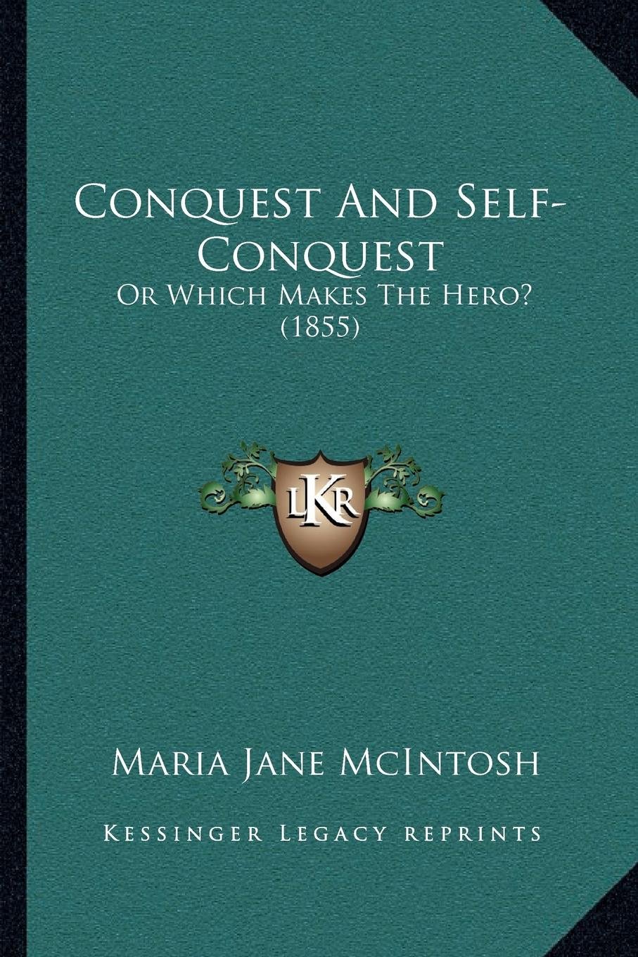Conquest and Self-Conquest: Or Which Makes the Hero? (1855)
