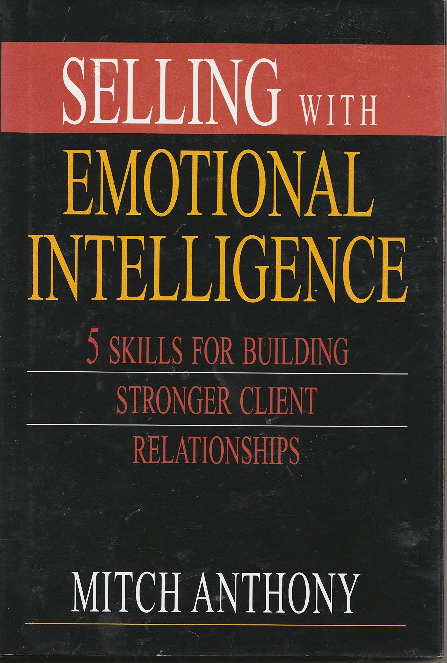 Buy Selling with Emotional Intelligence: 5 Skills for Building Stronger Client Relationships — BookShops.in