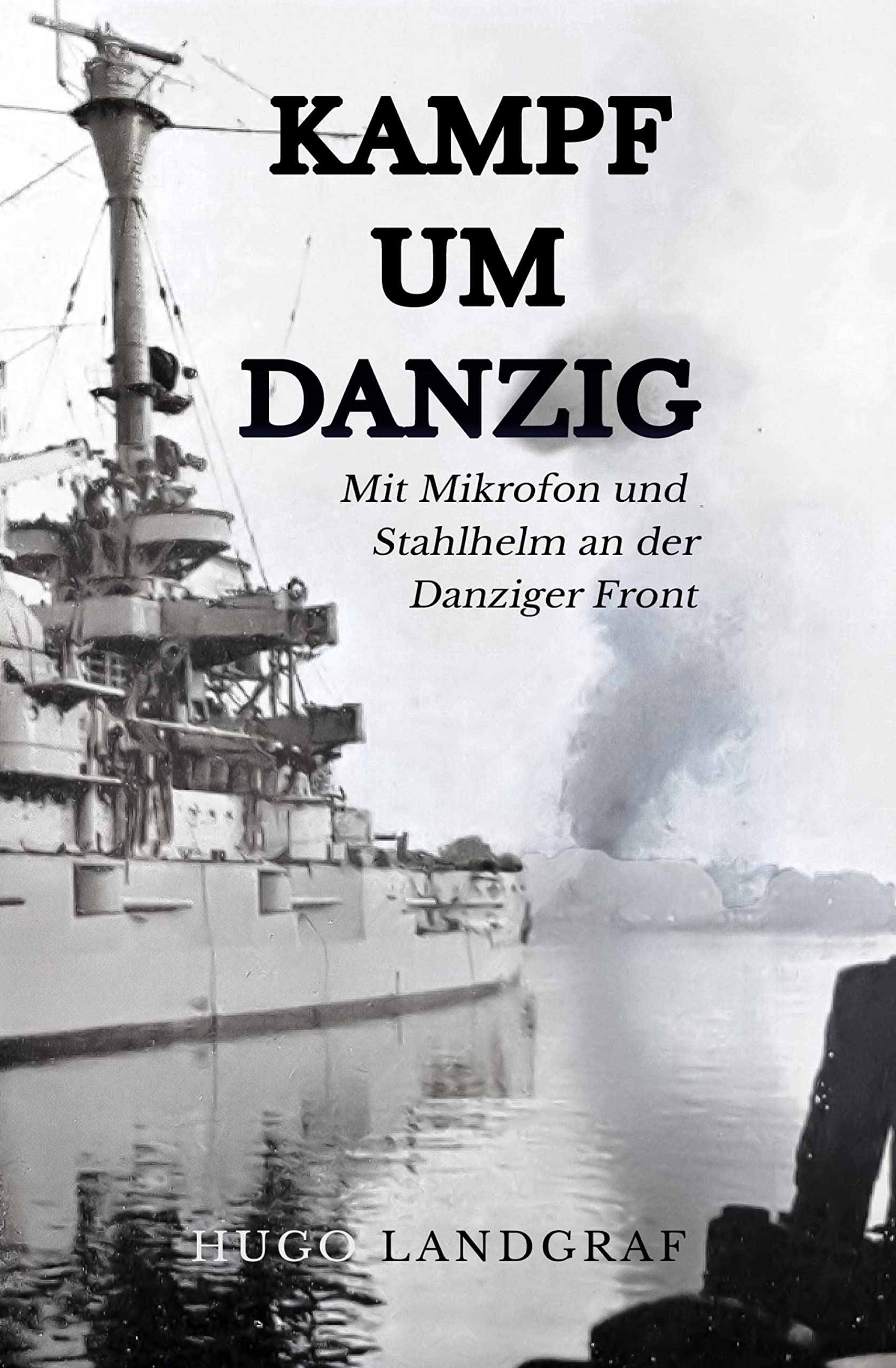 Kampf um Danzig: Mit Mikrophon und Stahlhelm an der Danziger Front (German Edition)
