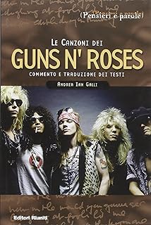 Le canzoni dei Guns'n'Roses. Commento e traduzione dei testi