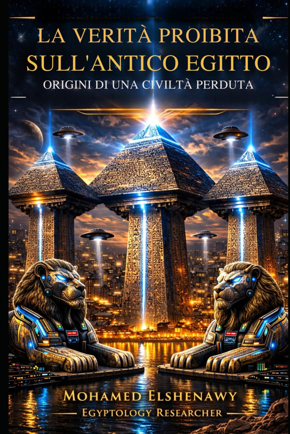 La verità proibita sull’Antico Egitto — Origini di una civiltà perduta: Le Origini di una Civiltà Perduta: Scienza Perduta, Giza Reset, Camere Segrete e la Realtà di Atlantide