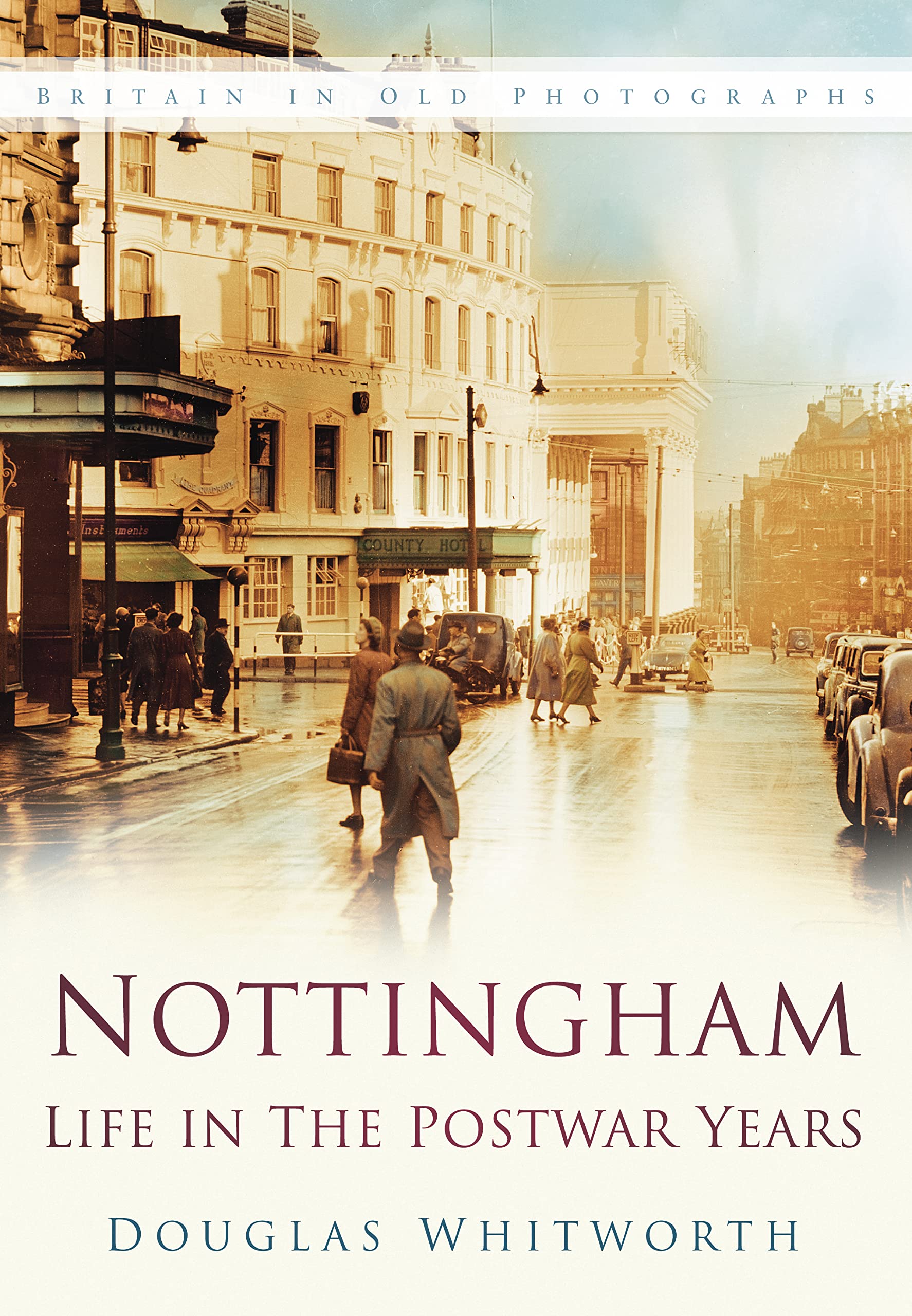 Nottingham: Life in the Postwar Years (Britain in Old Photographs) By Douglas W