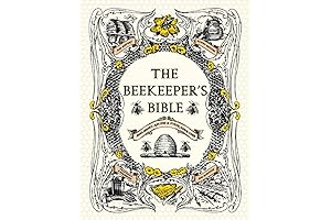 The Beekeeper's Bible: A Comprehensive Guide to Honey Bees and Sustainable Beekeeping