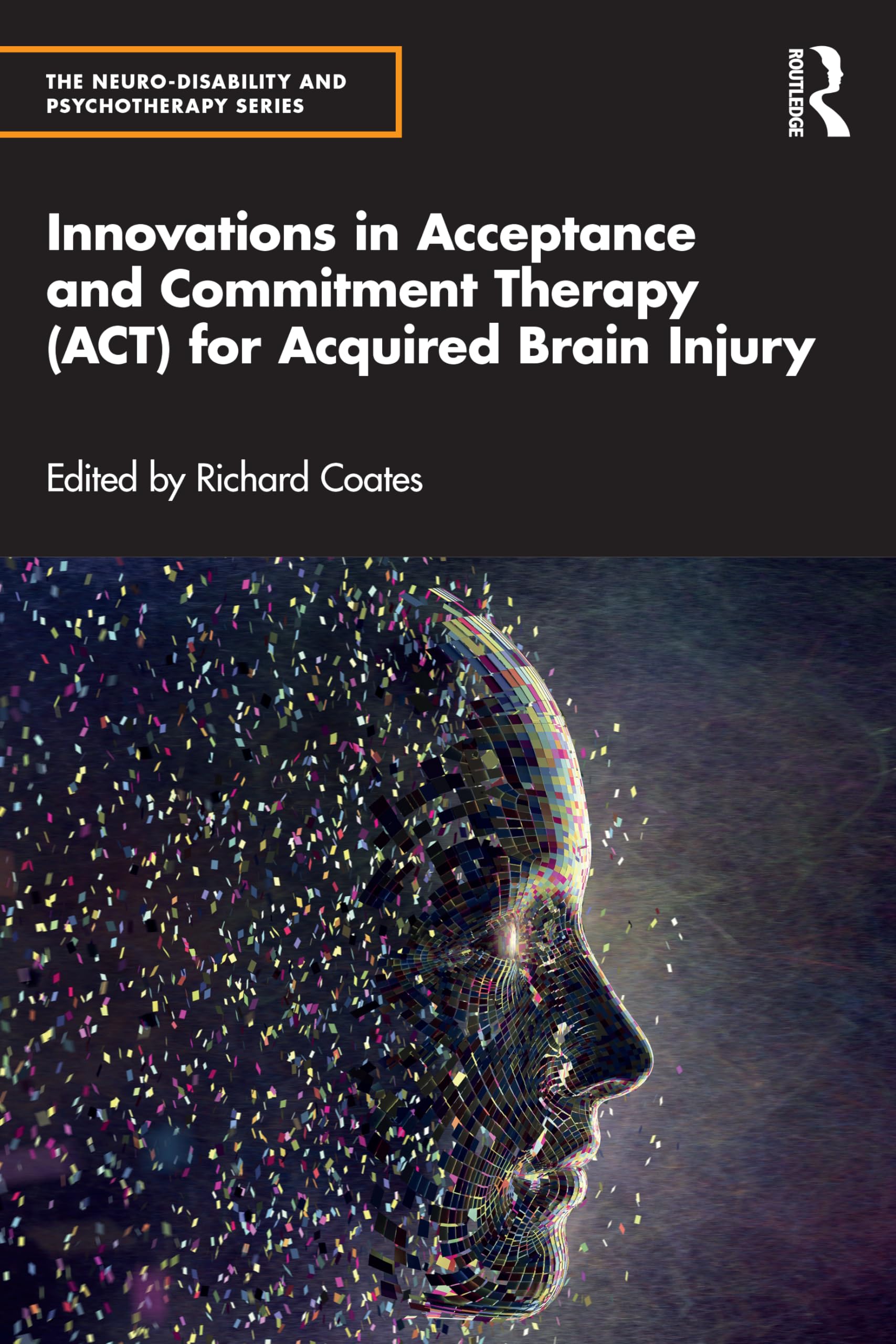 Innovations in Acceptance and Commitment Therapy (ACT) for Acquired Brain Injury (The Neuro-Disability and Psychotherapy Series)