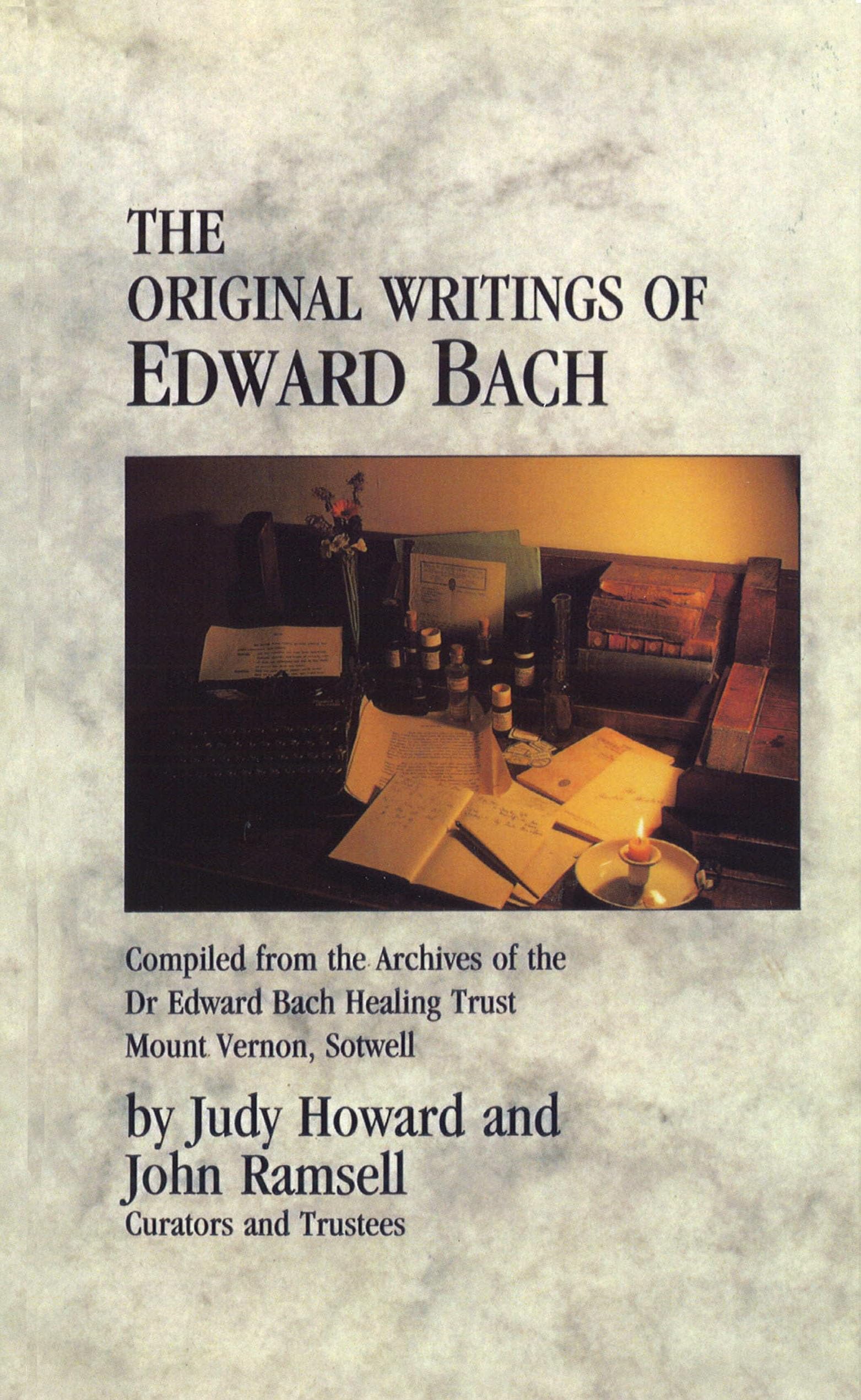 The Original Writings of Edward Bach,Edward Bach,John Ramsell,Ju