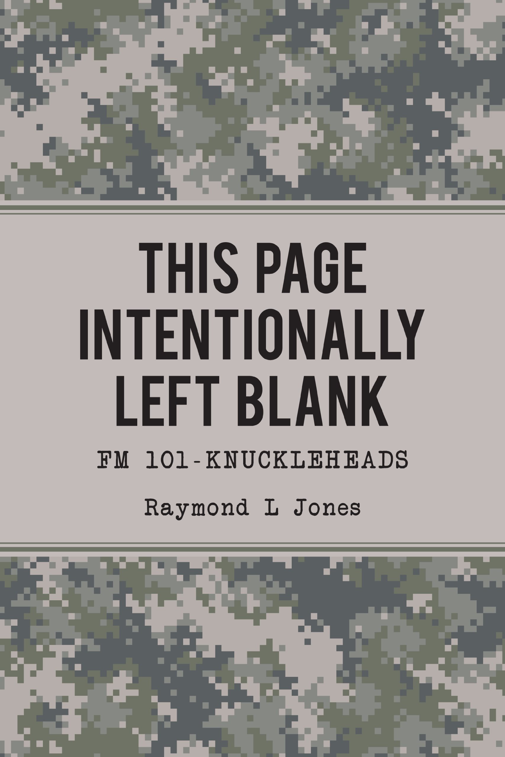 This Page Intentionally Left Blank FM 101 - Knuckleheads (Memoirs of an Army Knucklehead Book 1)