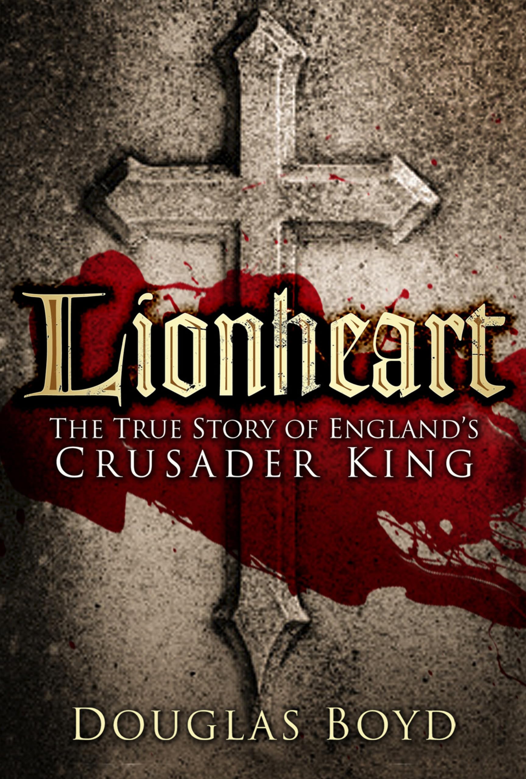 Lionheart: The True Story of England's Crusader King-Douglas  .9
