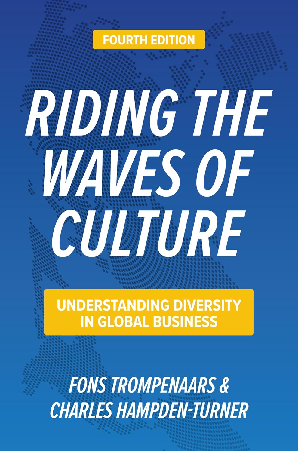 Riding the Waves of Culture, Fourth Edition: Understanding Diversity in Global Business