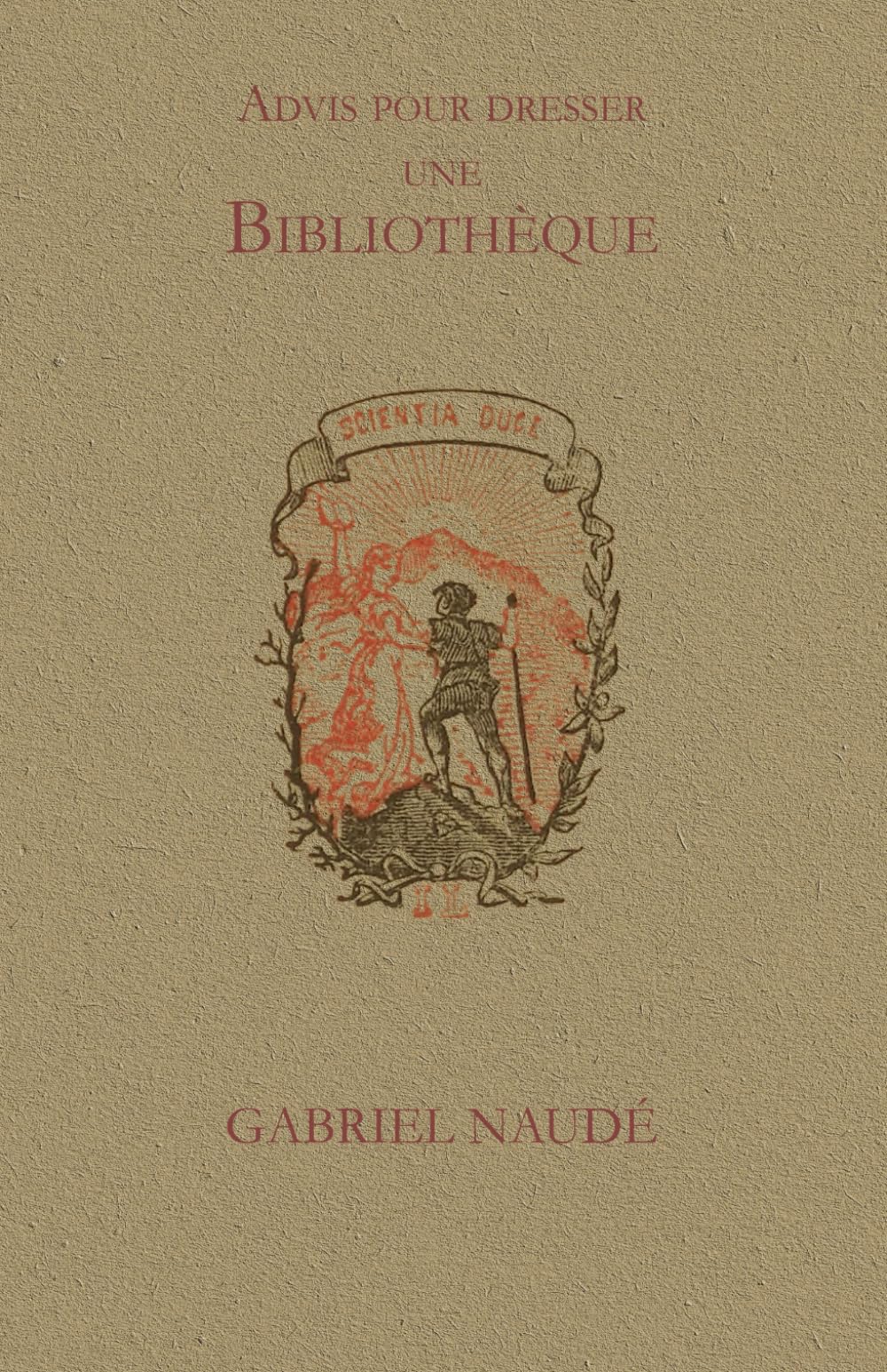 Advis pour dresser une bibliothèque: Manuel classique de bibliothéconomie et de constitution de collections
