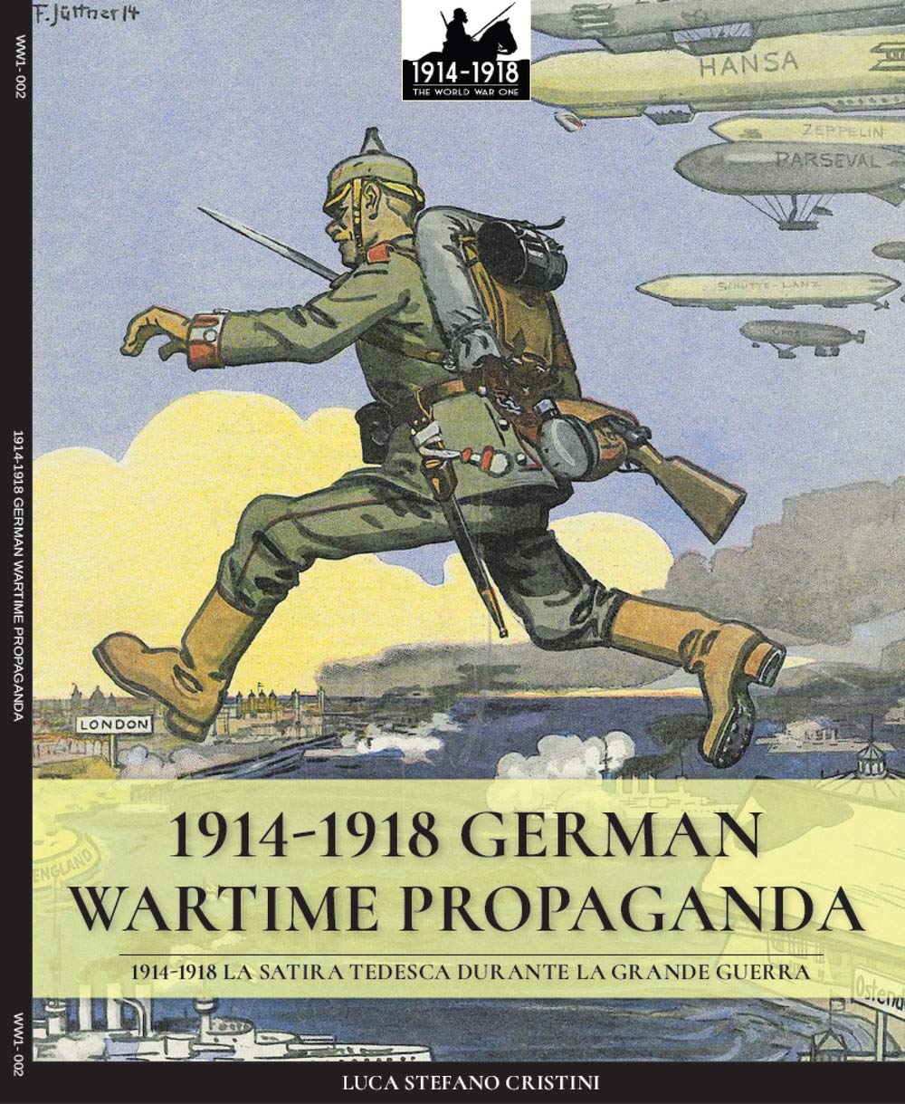 1914-1918 German Wartime Propaganda: 1914-1918 La satira tedesca durante la Grande Guerra: Volume 2 (WW1 & WW2)