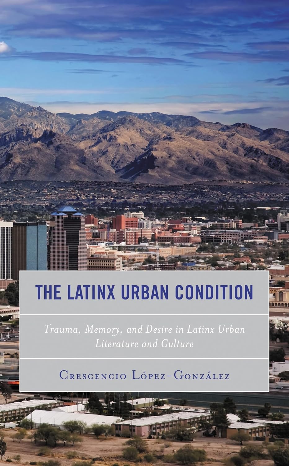 The Latinx Urban Condition: Trauma, Memory, and Desire in Latinx Urban Literature and Culture (Reading Trauma and Memory)      Kindle Edition