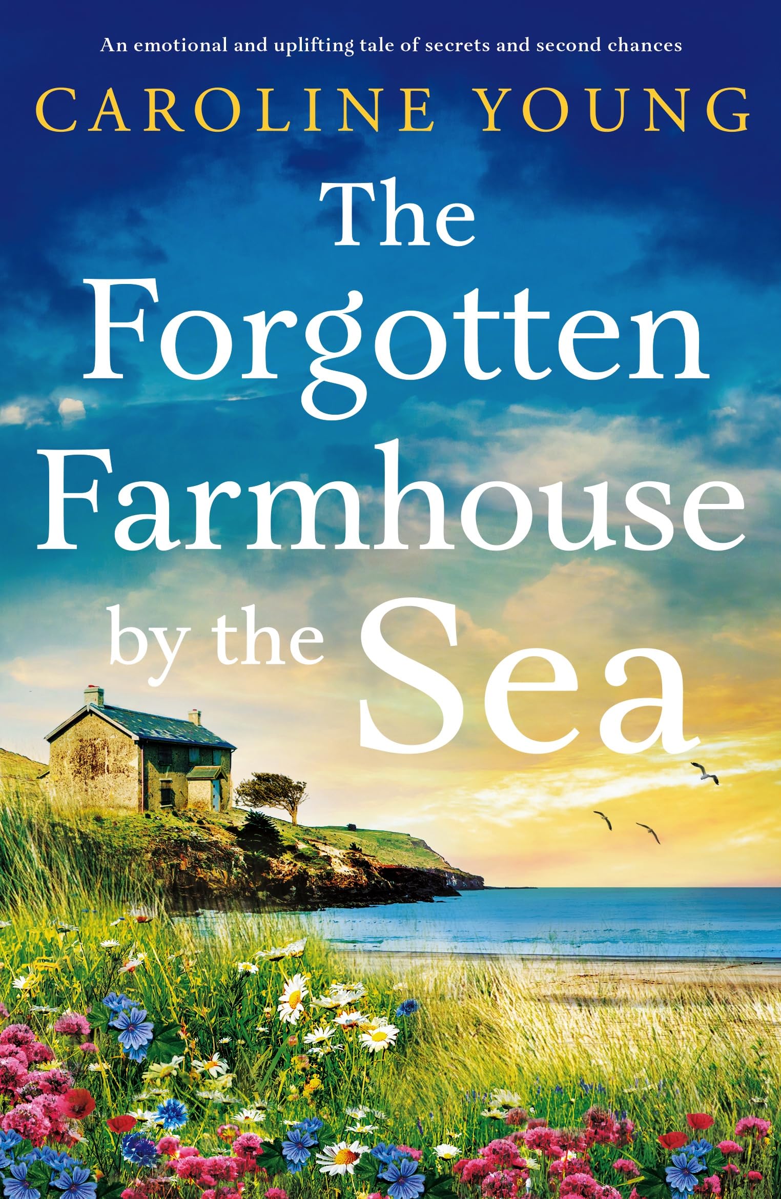 The Forgotten Farmhouse by the Sea: An emotional and uplifting tale of secrets and second chances (Welcome to Anglesey Book 1)