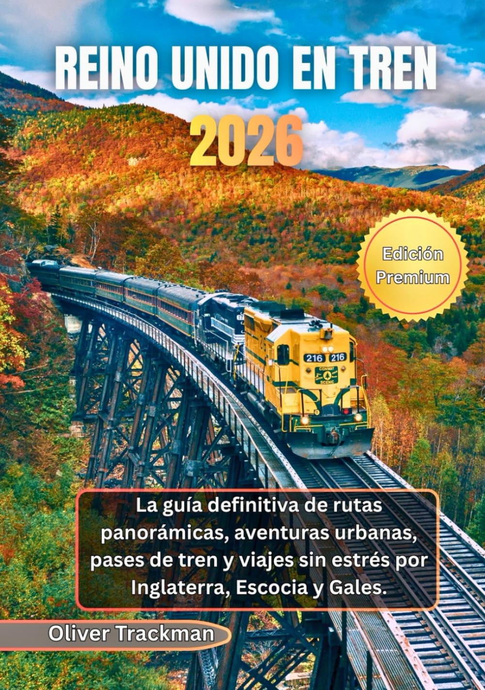 Reino Unido en tren 2026: La guía definitiva de rutas panorámicas, aventuras urbanas, pases de tren y viajes sin estrés por Inglaterra, Escocia y Gales.
