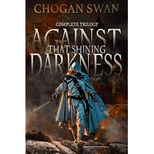 Against That Shining Darkness First Trilogy