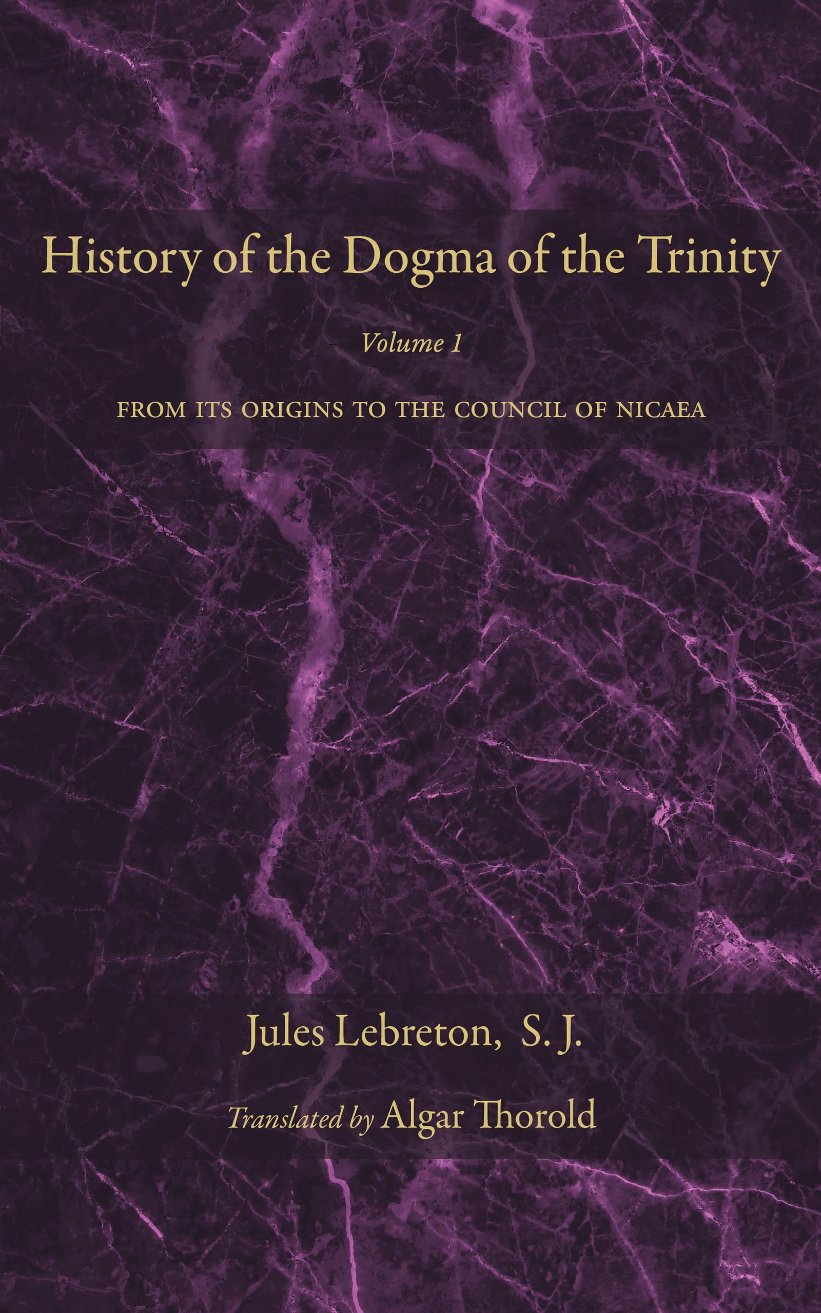 History of the Dogma of the Trinity, Volume 1: From its Origins to the Council of Nicaea