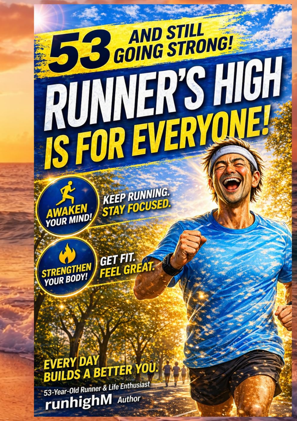 Runner’s High for Everyone: Even at 53, You Can Unlock Your Mind, Transform Your Body, and Experience the Ultimate Running High