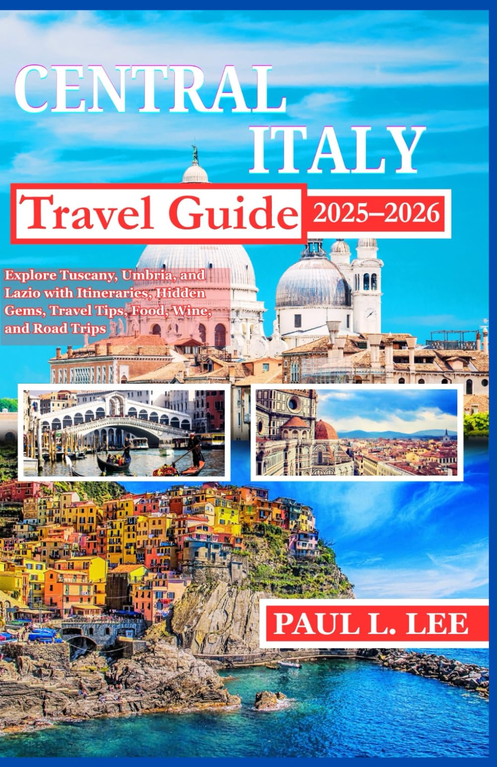 Central Italy Travel Guide 2025-2026: Explore Tuscany, Umbria, and Lazio with Itineraries, Hidden Gems, Travel Tips, Food, Wine, and Road Trips (UPDATED TRAVEL GUIDES VERSION( 2025-2026))
